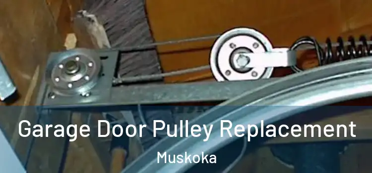Garage Door Pulley Replacement Muskoka